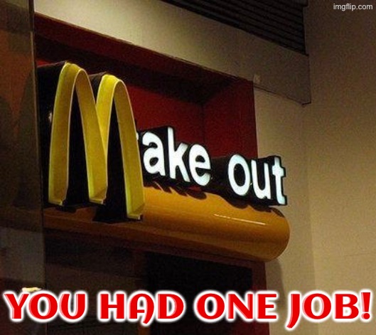 Shouldn't That Be Take Out? | YOU HAD ONE JOB! | image tagged in you had one job,kissing,mcdonald's,sign fail,funny signs,task failed successfully | made w/ Imgflip meme maker