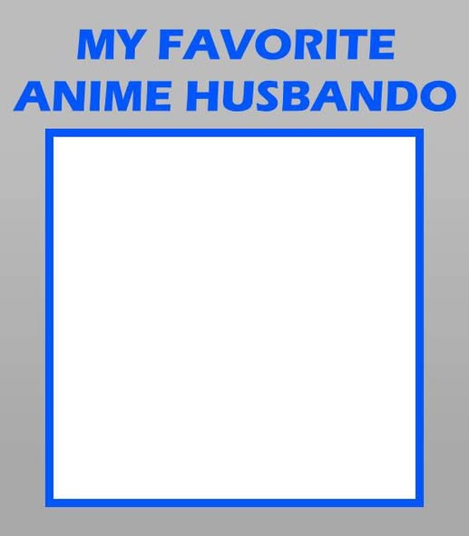 my favorite anime husbando Blank Meme Template