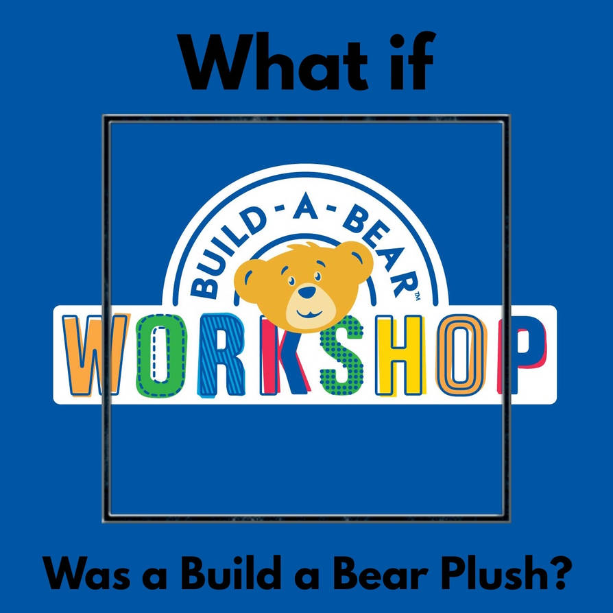 what if blank was a build a bear plush ? Blank Meme Template