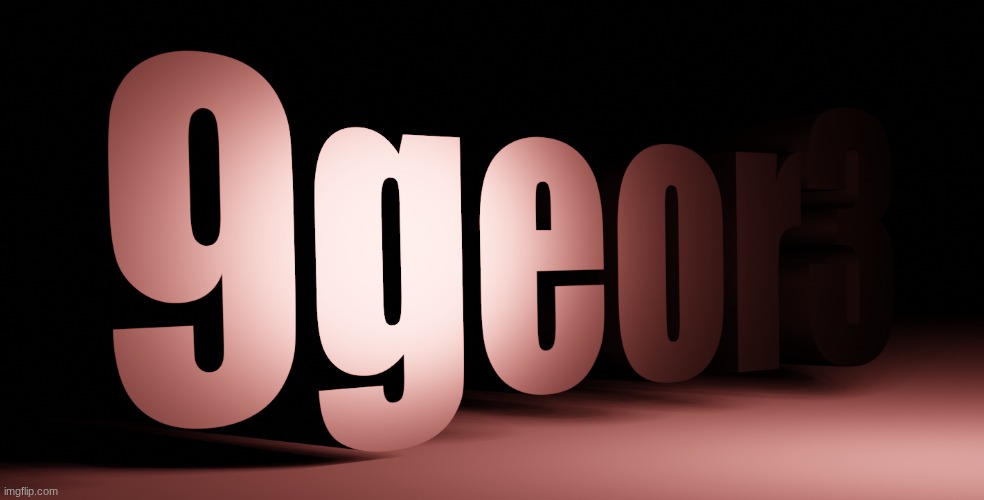 9geor3 | image tagged in 9geor3 | made w/ Imgflip meme maker