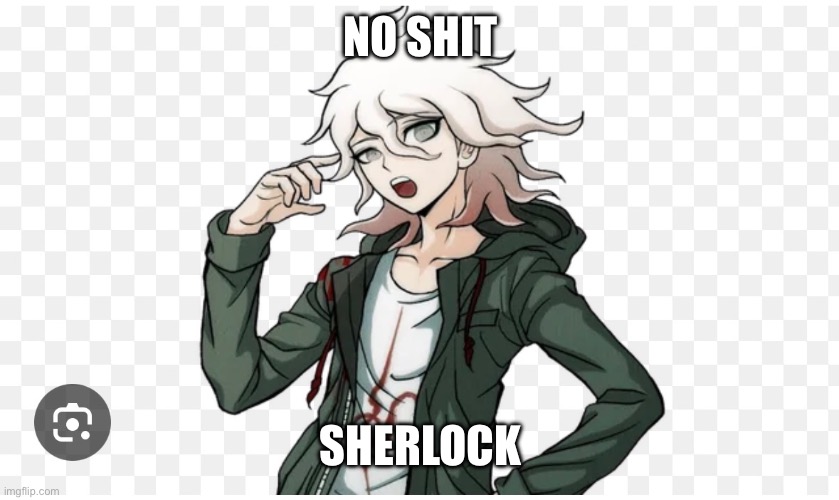 Nagito in chapter 4 (I believe it was four) | NO SHIT; SHERLOCK | made w/ Imgflip meme maker