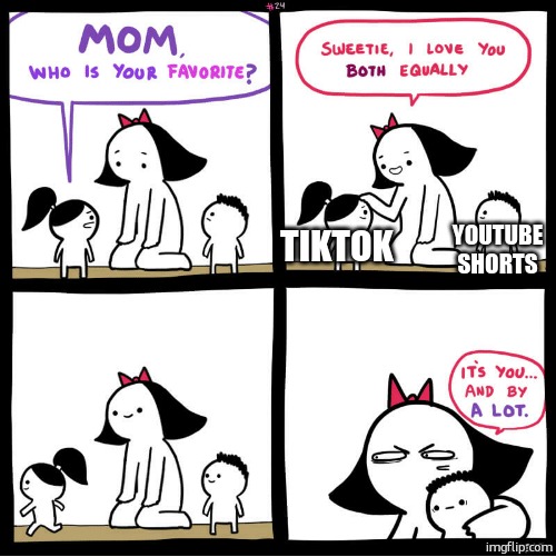 yt shorts better | YOUTUBE SHORTS; TIKTOK | image tagged in srgrafo favorite child,tiktok,relatable,relatable memes,funny,funny memes | made w/ Imgflip meme maker