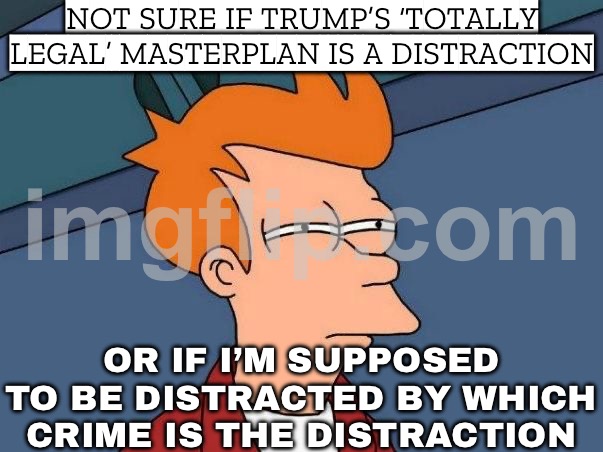 NOT SURE IF TRUMP IS REALLY EXPLAINING NATIONAL SECURITY; OR JUST SPEEDRUNNING NEW CRIMES TO COVER OLD ONES | NOT SURE IF TRUMP’S ‘TOTALLY LEGAL’ MASTERPLAN IS A DISTRACTION; OR IF I’M SUPPOSED TO BE DISTRACTED BY WHICH CRIME IS THE DISTRACTION | image tagged in not sure if- fry,national security,donald trump,cool crimes,venezuela,distraction | made w/ Imgflip meme maker