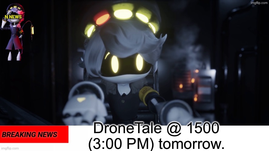 New AU. No further context. | DroneTale @ 1500 (3:00 PM) tomorrow. | image tagged in n's news | made w/ Imgflip meme maker