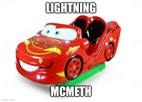 Lightning McQueen Meme | LIGHTNING; MCMETH | image tagged in memes,funny,meth,lightning mcqueen | made w/ Imgflip meme maker