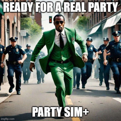 The Diddler | READY FOR A REAL PARTY; PARTY SIM+ | image tagged in the diddler | made w/ Imgflip meme maker