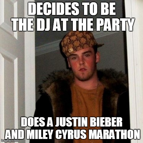 Scumbag Steve | DECIDES TO BE THE DJ AT THE PARTY DOES A JUSTIN BIEBER AND MILEY CYRUS MARATHON | image tagged in memes,scumbag steve | made w/ Imgflip meme maker