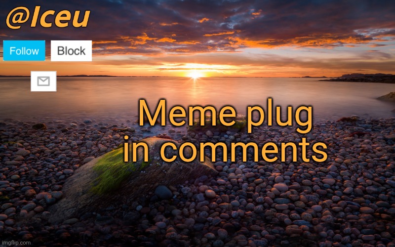 Now go upvote those bad boys | Meme plug in comments | image tagged in iceu summer 2023 announcement template 2,iceu,meme plug,memes,plug,comments | made w/ Imgflip meme maker
