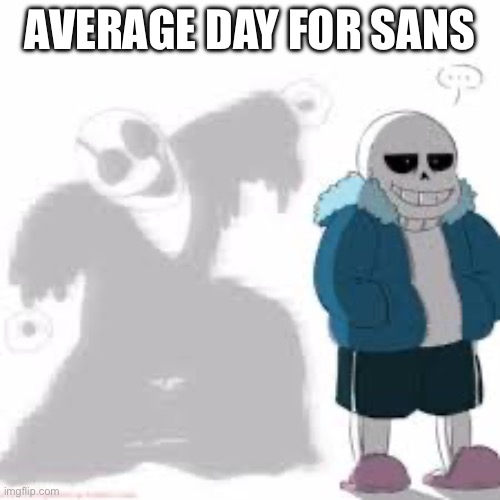 AVERAGE DAY FOR SANS | made w/ Imgflip meme maker