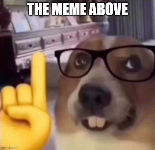 Nothing serious, just for the funs | THE MEME ABOVE | image tagged in umm actually | made w/ Imgflip meme maker