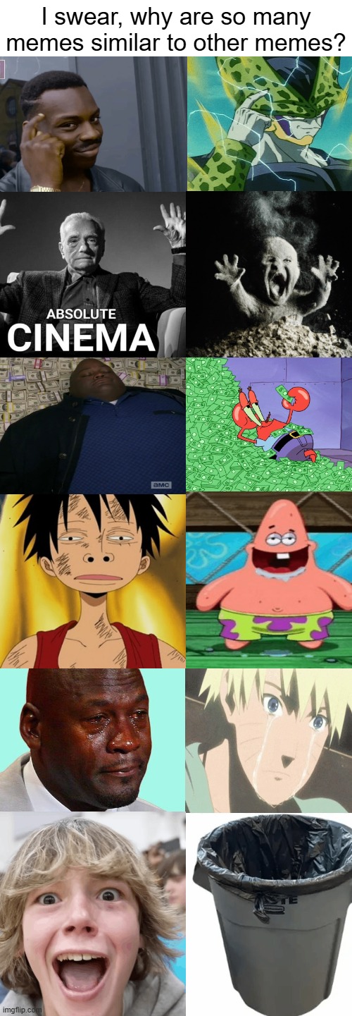 Meme Meme Meme | I swear, why are so many memes similar to other memes? | image tagged in meme,memes,memes about memes,funny meme,funny memes,so true memes | made w/ Imgflip meme maker