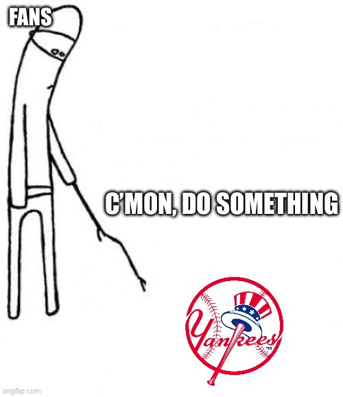 c'mon do something | FANS; C’MON, DO SOMETHING | image tagged in c'mon do something | made w/ Imgflip meme maker