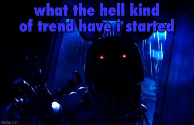 do we have to make a rule against chica plush or something | what the hell kind of trend have i started | image tagged in withered bonnie announcement template | made w/ Imgflip meme maker