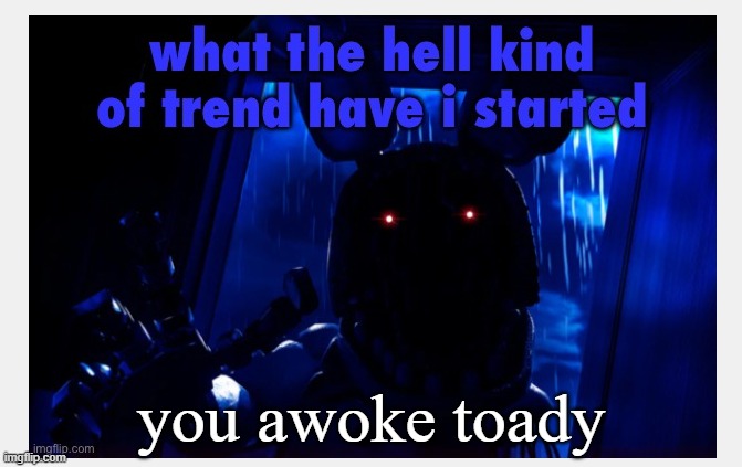 you awoke toady | made w/ Imgflip meme maker