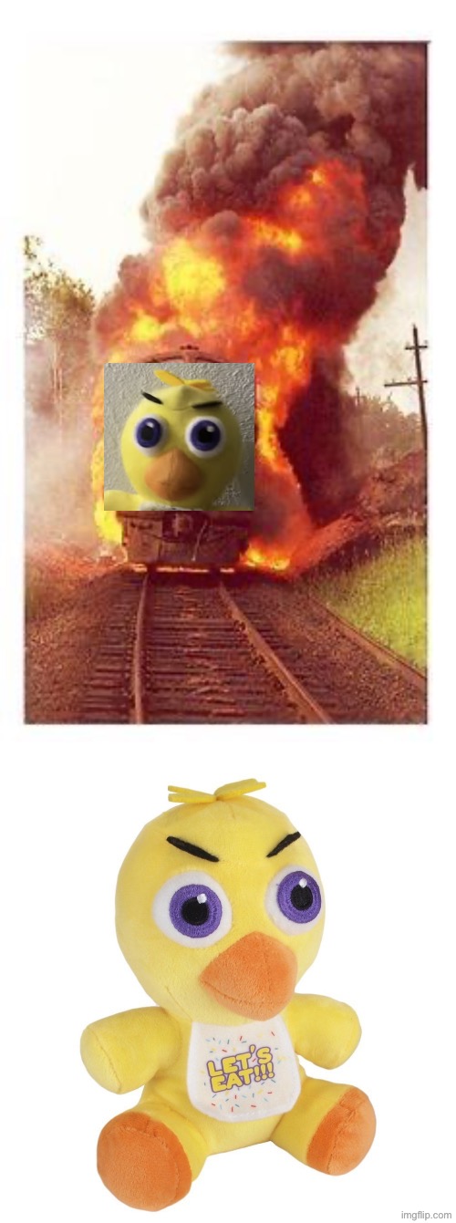 image tagged in train on fire,chica plush | made w/ Imgflip meme maker