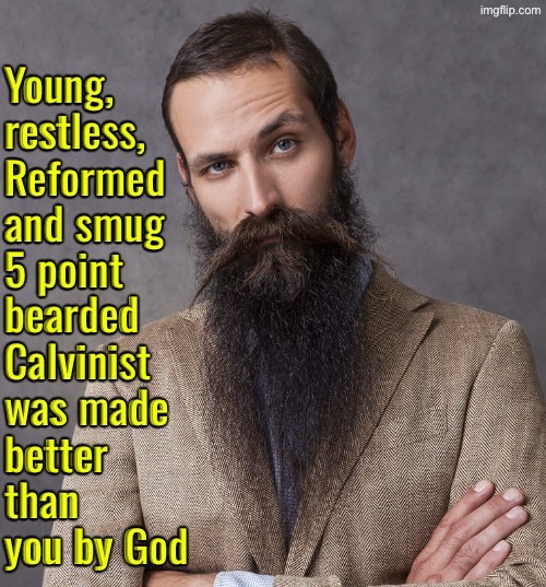 Young Restless and Brainwashed | image tagged in calvinism,calvinist memes,anti calvinism,reformed theology,brainwashed,smug | made w/ Imgflip meme maker