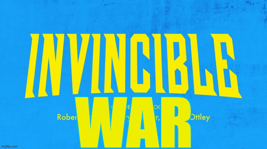 Invincible title card | WAR | image tagged in invincible title card | made w/ Imgflip meme maker