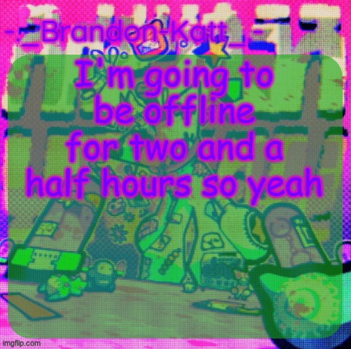 rat's femt temp | I'm going to be offline for two and a half hours so yeah | image tagged in rat's femt temp | made w/ Imgflip meme maker