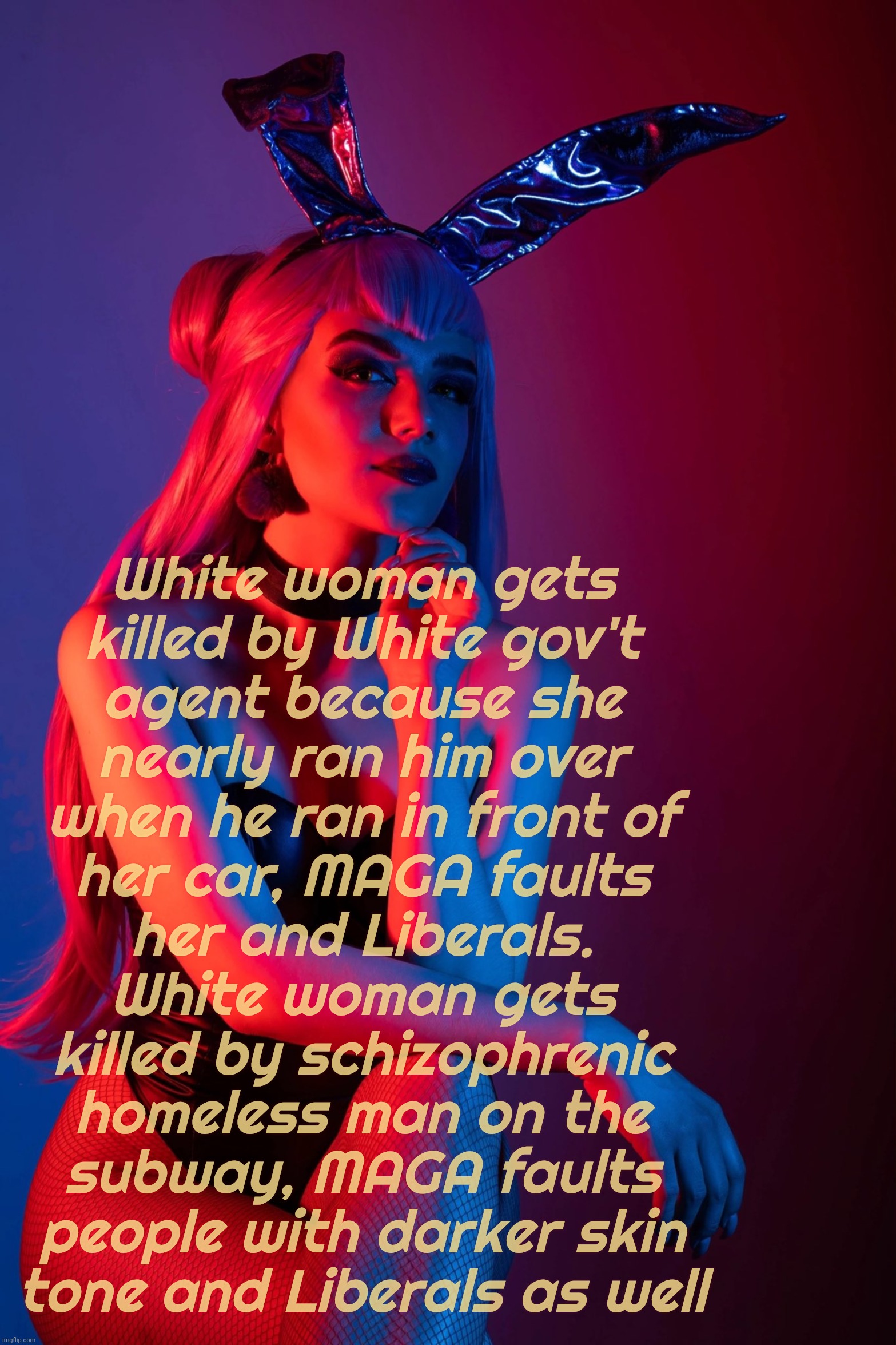 Evelynn K/DA | White woman gets
killed by White gov't
agent because she
nearly ran him over
when he ran in front of
her car, MAGA faults
her and Liberals.
 | image tagged in evelynn k/da | made w/ Imgflip meme maker