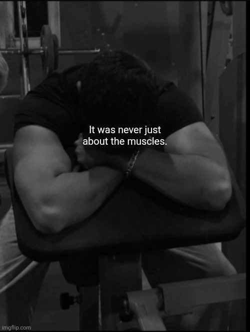 It was never just about the muscles. | made w/ Imgflip meme maker