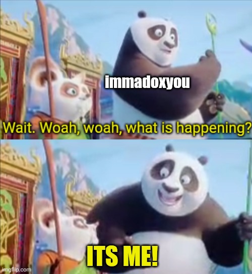 IT'S ME! | ITS ME! immadoxyou | image tagged in it's me | made w/ Imgflip meme maker