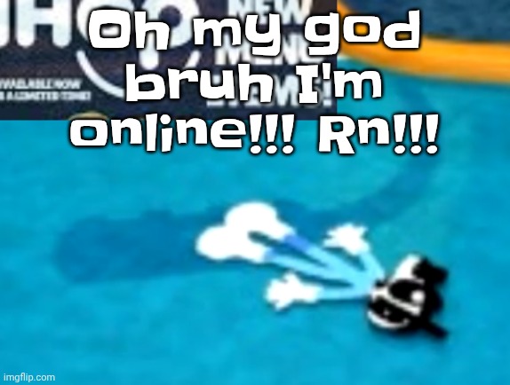 the flattening | Oh my god bruh I'm online!!! Rn!!! | image tagged in the flattening | made w/ Imgflip meme maker