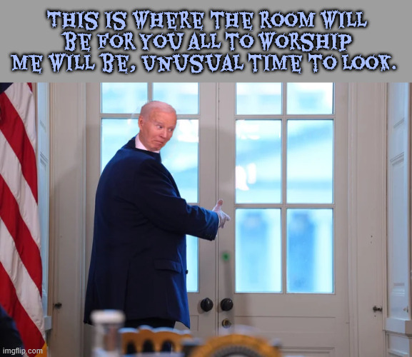 Funny look | This is where the room will be for you all to worship me will be, Unusual time to look. | image tagged in funny look,somethings funny here,double take fake,maga mockery | made w/ Imgflip meme maker