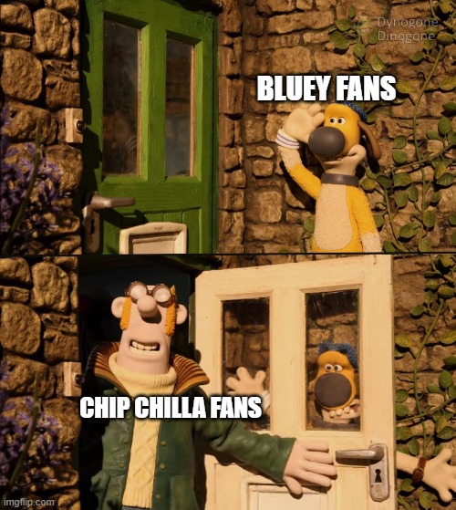 shaun the sheep door | BLUEY FANS; CHIP CHILLA FANS | image tagged in shaun the sheep door | made w/ Imgflip meme maker