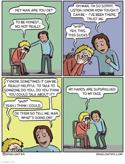 A sticky situation… | image tagged in comics,dave contra,not okay,talk about it,superglue,stuck | made w/ Imgflip meme maker