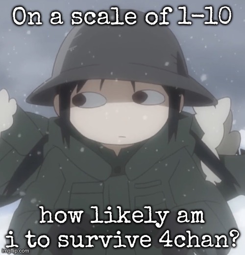 Chito side-eye | On a scale of 1-10; how likely am i to survive 4chan? | image tagged in chito side-eye | made w/ Imgflip meme maker