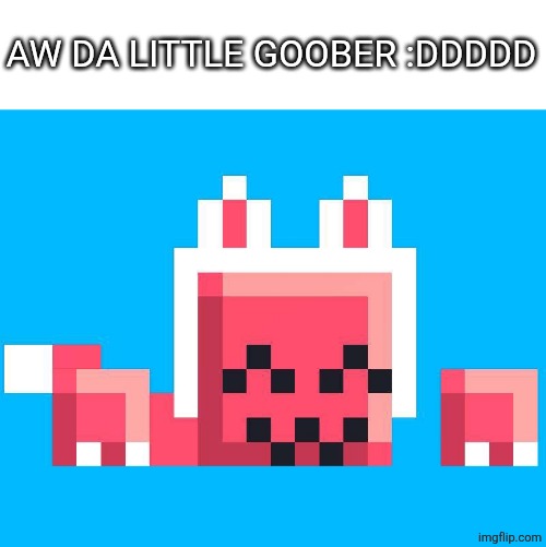 Femred | AW DA LITTLE GOOBER :DDDDD | image tagged in femred | made w/ Imgflip meme maker