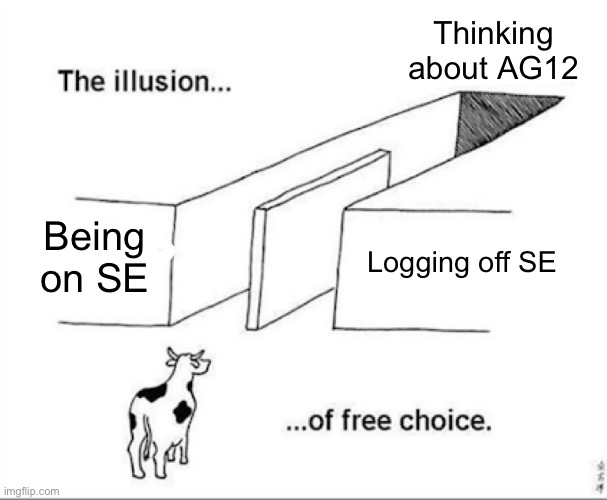 Illusion of free choice | Thinking about AG12; Being on SE; Logging off SE | image tagged in illusion of free choice | made w/ Imgflip meme maker