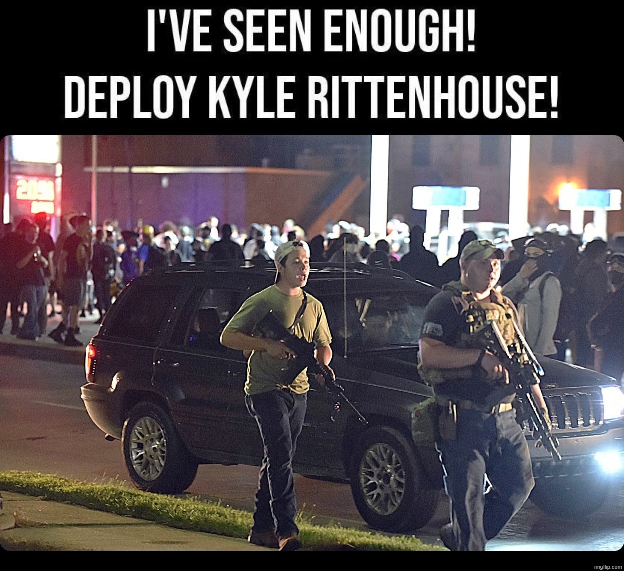 I've seen enough. Deploy Kyle Rittenhouse. | image tagged in kyle rittenhouse,kenosha hat trick,crowd control,white lives matter,mostly peaceful demonstrations,2nd amendment | made w/ Imgflip meme maker