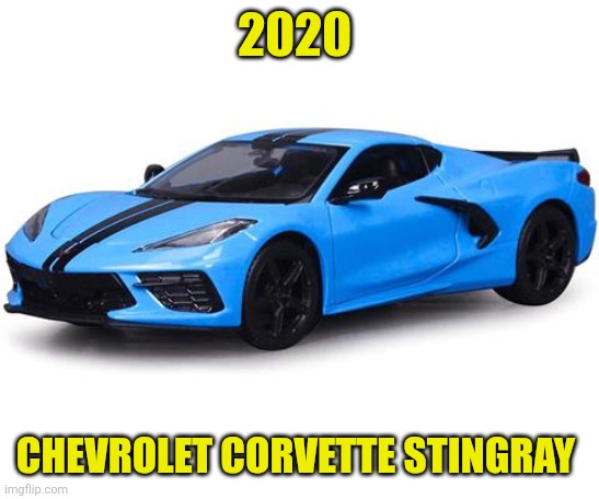 2020 Chevrolet Corvette Stingray | 2020; CHEVROLET CORVETTE STINGRAY | made w/ Imgflip meme maker