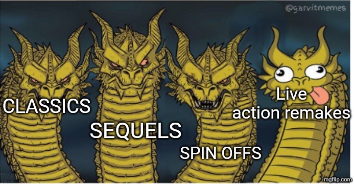 four headed dragon | Live action remakes; SEQUELS; CLASSICS; SPIN OFFS | image tagged in four headed dragon | made w/ Imgflip meme maker