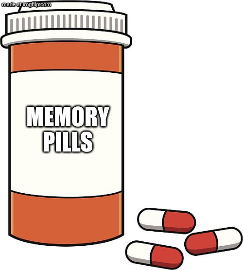 MEMORY PILLS | image tagged in pill bottle | made w/ Imgflip meme maker