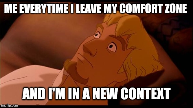 Phoebus lying awake | ME EVERYTIME I LEAVE MY COMFORT ZONE; AND I'M IN A NEW CONTEXT | image tagged in phoebus lying awake | made w/ Imgflip meme maker