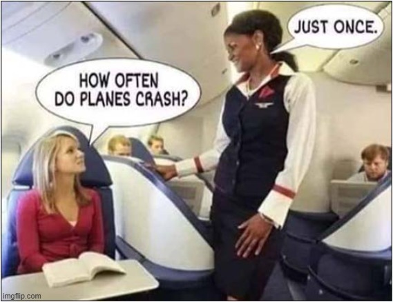 She's Not Wrong ! | image tagged in plane crash | made w/ Imgflip meme maker