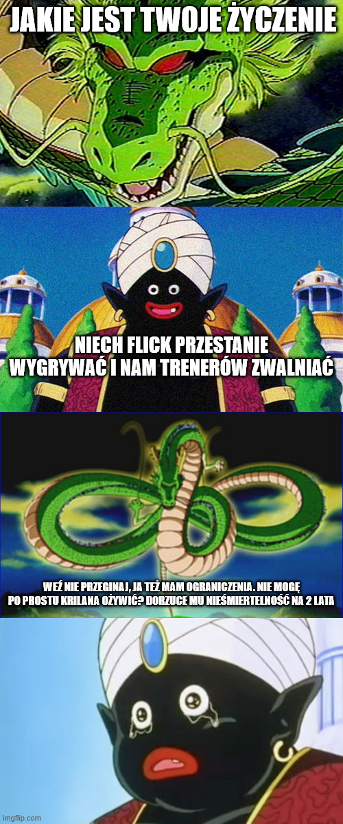 Shenron vs Mr Popo | JAKIE JEST TWOJE ŻYCZENIE; NIECH FLICK PRZESTANIE WYGRYWAĆ I NAM TRENERÓW ZWALNIAĆ; WEŹ NIE PRZEGINAJ, JA TEŻ MAM OGRANICZENIA. NIE MOGĘ PO PROSTU KRILANA OŻYWIĆ? DORZUCE MU NIEŚMIERTELNOŚĆ NA 2 LATA | image tagged in shenron vs mr popo | made w/ Imgflip meme maker