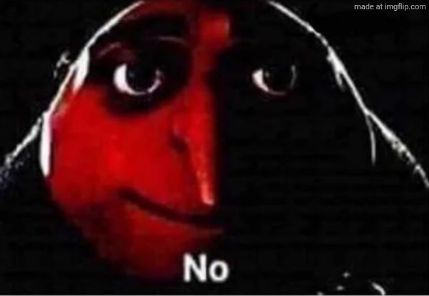 Gru No | image tagged in gru no | made w/ Imgflip meme maker