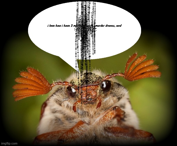 Doodlebug/odd announcement temp | i love how i have 3 moods: insects, murder drones, and Ṃ̷̵̶̸̷̶̵̴̶̷̷̵̷̸̶̸̴̶̸̨̧̧̨̡̡̡̨̧̨̨̧̢̛̛̫̖̣̺̳̞͕̖̳̺͉̙̫̫̞̬͇͓̹̠̣͍͙͉̙̩͙͖͇̞̹̩̭̟͙̼͇̹̗͇̮͕͔̤̜̪̱̫̜̝̫̭͓̱̭͙͇̩̘̗̹̺̙̣̰͍͕̟̯͉̣̭̜͉̤̙̺̦͈̩̳͇̫͖̠͙̩̲͕̦̩̯̗̫͙̹͔̫̝̪̬̹̼̭̖̮͍̣͈͎̪̭͉͒͛̇͊̌̇̈͐̇̌͊̿͗̏͒͗̈́͂̾̈́̈̈͌̉͐́͗̈́̈́͛͛̿̋̀̏̎̇͊͊͋͐̓͛̓͂̈̀̂̔͗̌̍̾̌͛̓̏͛̋̑̎̍̊̽̍̓͂̉̿͗̊̒̌͆́̿̎̋́̆͗̓̃̍̒͊̓̋̉̓̍̽̊͆͛̊͋̋̾͋̆̇̔̏́̌̋̈́͂͂̍͛̎̈̈̿͑̓̀́̈́͌̇̏̋̇̏̉̌͗͗̈́̒̒͂͘̚̚̕̕̕͘̕͘̕͜͜͝͠͝͝͠͝͠͠͝͠͠͝͝ͅͅͅͅͅÀ̵̵̸̶̵̸̸̴̴̷̵̴̶̸̴̶̵̸̷̷̷̡̢̧̢̨̡̢̧̢̧̧̧̨̛̛̛̛̛̬̭̼̠͕̘͈̱̺̣͉͙͕̗̟͙̞̭̭̙͔̘̥̜̪̺̼̼̝̤̭̯͉͉̤͇̗̦̝̥̣̻͎̜̼͉̦̠̼̰̲̰͔̲͔̟̞̺͔̝͖̖̰̺̙̘͇̘͓̩̝̦͓̗͍͇͙̖̞̠̟̝̼̦͖̬̩͖̰͖͇̳̫͇̫̺̠͎̼̘̙̰̣̞̼͍̩͕͚͓̜̪̟̪̪̮̲͎̣̦̣͖̭̹̣̳̳̲̩̱̠͓̩̣̥̟̜̮̮̥͆͗͑͗̈́̈͗͛̀͆͌͒̆̽́̔̎̄̂̓͂̾̄͊͒̈́̊̉̍̎̔̂̔̏̐̈́̂͊̊̈́̋͛͋̈̑̋́̉̒̈̉̀͊͑̃̊̽́̈́̇̐̈̅͂̏̑͛̀͗̎̍̿̽̇̾̏̑̋̈́̏͒͗͂̉́̔̈́͆̀̾͗̇̉̌̅̽͌̔̈̉̋̑̎͂̈́̂͂̊̇͒̊̈́̂͛͑̂̆̾̊͒͑̾̀̓̀̅̑̾̈́̾̾͑͛̉̿͂̎̔̉̈́͋̈̈́̈́̈̆̏̿̒͋̎͋̄͒̏̏̚̚̕̕̚̚̚̕̕͘͘͘̕͘͜͜͠͠͠͠͝͝͠͠͝͝͝͠ͅͅN̵̵̵̴̶̴̴̷̵̶̸̴̷̸̶̸̶̴̸̴̷̸̢̧̡̢̡̡̨̛̛̛̯̫̥̜̯̝̯̣̗͙̟̳̬̳̟̰̞̫̳̤̮͕͕̟̜͇̠͚̗̤͙̥̜̦͚͕̫̞̝̪̳͙̫̩̮̫̮͙̬̬̼̹̬͕̭̮̞͈͓͔͇̮͓̺̻̣̣̲̪̼̜͇̟̹͉̹̪̫̼̥̥̬̱̳͍̲̞͓̝̲͍̘͚̘̖̹̻̼̠̘̫͈̼͎̰̬̤̲̖͇̰̖̖͎̪̼͓͇̗͎̬̜͈̦̜̙̪͍̹̗̩̗͓̤͚̟̳̯̥̮̲̜͐̍͌́̀͂̓̾̉̑̌̂̀̓́͑̅̍̊̋̄̇͐͋̔̀̔̈͌̍̈́̽̓̔́́̂́̃̂̓̅̈́̏̈́̔̌͑͌͑̀̓̀̃͊̓̒́̒̋̀̈̍̈́͋͗̔̏́̍͐́̎̆̈́̅͒̂́̋̀̈́̓̾̈́́̂̎̄͌͋̈́̿̐̑̒́̇͋̌́̽̏͛̂̏̆̀̒̓̈́́͌͂̓͂̿͐̋̀̈͋̉̐͋̿̉̂̀̐̉̿͗̂̈́̀̐͑̔̾̈́̀͐͒̂̿̕͘̚̚̕̕̕̚͘̚͜͜͝͠͝͝͝͝͝͝͝͝͠͝͠͠͠͝ͅͅͅḐ̴̴̶̶̴̵̸̸̵̶̴̴̸̴̴̸̸̵̵̧̡̨̨̢̢̢̛̛̛̛̹̞̪̬̝̗͎͎̖̤̯̞̻͖̳̯͕͖̪̹̭̩̺̻͈͖͖̟̭̟͎̱̣̳̬͓̣͙͈͕̪̲̹̣͕̺̫̭̫͇͚͍̖̰͈̜̠͕̗̞͎̬̣̥̫̰͍̠̰̞̻̮̲̣͕͍̟̗̲͉͖̙̰̜̘̭̯̘̯̞̫͉͈̠̳͇͓̖̜͔̞̣̝̖̠͕̬̜̘͓̬͇̱̲̜̳̖̪͈͉̦͍̲̻̬̫̬̜̜̺̖͇͍͍̖̦͉̯͔͙̺̰͓̞̖̬̹̫̯̬͖̜͓̣͙̓̍͆̃̃̿̀͊̉̿́̒̓̾̎̔̓̒͋͛͆̃͑̎̉̒̈̏͆͆̀̂̀͑̈́͋͌̐͗̄̔͆̒̾̀̑̈́̇̿̇̏̅̇́͒̐̆͛̋͌̀̐̔͐̃̏͂̅̒͂̂̔͑͂͒͑̓̑̃̔͒̆͒̈́͋͐̏̏̃̇̂̆̊̆̓̆̃̆̓̓̃̇̊͐̊̌̓͆̇͋͗͐̃̆̀̅̾̎͗͆͒̃̾͊̊͌͊͑̀͗͐͛̐́͑̕͘̕͘̚̚͘͘͜͜͝͠͝͠͠͠͠͝͝͝͝ͅĘ̶̷̵̸̴̶̸̸̴̷̶̵̵̷̵̸̷̶̵̵̶̶̸̴̸̵̸̴̸̧̡̧̧̡̧̢̧̨̨̧̢̨̡̡̧̨̨̡̡̧̛̛̛̛̞̤͓̫̥̳̻̝͖̣͖̼͉͎͎̹̹̠̞͉̰̭͎̻͉̱̦̙̙̯̣̭̙̩̣̰̬̮̣̞̗͓͍̩̙͈͉̭̯͕̝͍̦̺̤̳̯̯͎͍̣͔̰̳̩̱̯̗̘̤̪̞̻͉̙̭̰̯̦͖̙̣̟̭͇̙͇̯̦̥̟͖͓̮̮̯̬̗̯̝̲̭̦͈̦̩͈͚̻͙̠̫͔̳̗̠͓̻̝̗̲̝̮̜̥̲̲̗͈̖̹̤͎͖̝̭̠̯͉̦͕͚̯̖̱͍̩͓̰̯̮͖̟͙̬̪̩̮̯̰̤͇̳̬̱̲͙̱̬̼͇͍͉̟͍̫̼̖̲͚̰͍̤̭͇̤̲͓͔̹͆̍̓́͌͑̏̃͛̽͌̀͆̀̔̋̄́̒̅͑̈́̀͛̔̅̎̾́͛͗̈́͗̄̎͐̿͗̍̉̾̄̓̃̈́͛̽̓̍̓̂̽̇͊̀̀̽͐̌̆̈́̈́͋̿͆̋͂̈́͗̏̏̐͋̓͌̅̈̈̉̿̈́́̓̇̌̿̂͒̃͆́͒̿̈͂̔̐͊͒̇̓̿̿̉̎͒̔̓̍̓̐͑͛̿̒͌̃͆̀̇̎̍͂̍́͊̓̂̈̂̌͗͂́̂͗̃̓͂͌̽̈́̐̊̅́͑̽̊͋̆̌̾͛̏̊̓̑̔̎͐̓͆̂̅̉͑̓̅́̉́̄̓́̉̎̏̐̅͒̏͋̆͋̿̑̌̽̋̐̌̾̅̇͋̂̈́́̑̌́̾̚͘͘͘̚̚̕̕͘̚͘͘̚̚̚̚͘͜͜͜͜͜͜͜͜͝͝͝͝͝͠͝͝͝͝͝͝͝͝͝͝ͅͅͅͅͅͅͅͅĻ̵̷̵̷̸̶̴̶̴̵̶̷̸̷̶̵̵̵̴̸̷̨̧̡̨̧̢̢̧̧̨̡̢̢̢̡̡̧̛̛̛̛̛̻̥̯͈͇̘̹͍͇̥̦͍̹̱̤͕̞̹̝̺̭̥̻̱̱͇̺͉̘̤̳͎̘͓͓̘̥̘̟͚̬̞̦̞̖̹͉̻͚̰̞̹̙̙̜̦̪̙̥͎̰͓̭̰͉͔͈̲͎̼̮̪͉͚̻̫̖͍̪̱̩̰̙͔̫͚͎̻͉̣͈̘̖̮͚͈̺̟͔̘̖̘̰̞̹̤̫̺̠̥̜̝̦̱̤̭͇̞̩͍͕̫̗̰̣̪̝̻̥͕̼̙̗̝͇͍̫̤͍̥̹̪͈̟̪̑̎̓́̄̆͋̋̇͐͑̈́̐̔̈̈́͋̀͑͌̍̉͒̂̒͛̈̇̊̎̈́͐͆̈̎͛̏̒̀͑̈͗͂́̆͛̀̀̅̈́̓̀͊̓̇́̒̄̽̂̄̋́̇͋͂̏̆̎̀̓̔̒̓̄̈̓͑͒̀̍̍̓͆͐̉̓͛̆̊̈́̐̃͌́̌̄͑͑̌̍̔̿̂̈́̌͋́̂̐̏̽̑͒̃̀̿͆̇̈́̒̔̂̒̂͂̍͑̍̑̾̾̄͛̏͛̐͗̈́͘̚̚̚̚̚͘̕͘̚̚͜͜͜͜͝͝͝͠͝͠͝͝͝͝͠͝ͅͅḄ̶̶̴̶̷̴̸̶̵̵̸̸̴̷̨̨̡̡̡̛͕͓͙̪̹̮̫̩̬͎̝͍̖̟̬̭͍͚̩͓͈̩̰̱͔̹̠̥͚̳̤̝͔̻̗̦̺̝̝̥̗͔͈̟̰̖̠̙͓͇͈̯̼̱̰͎̖͚̬̖̗̙̤̣̤̪͙͖̬̟̖͚̜̦̤̘͍͈̘̺̺̿̑́͑̎̏̆̇́̓́̄͂̑̿͑̏̇̉̎̑̄̂̿̓̔̉̓͐̉̊̈́̑̅͌͂̍̂̈́́̽͐̍̽̓̆̃̓̿̾̀̍̐̍͑͐͐̌̍̏̈͒̓͐͑̆̔̇̋̈́͌̉͆̊̈́͆̈́̆̎̄̿͌̑̈́̑̑̉̋̂̅̑̒̇͂̓͗̓͒̕̚̕͘̕̕̚̕͜͜͝͝͠͝͝͝͝͝͠͠͠͠͠ͅŔ̵̷̴̴̷̵̷̸̴̷̸̶̴̸̢̧̢̧̛̛̫̩̭͍̬̺̭̹̙͙̦̝̮̺͈͙̪͔͉̫̫̹̲̼̩̫̤͍̜̹̬̱̣̱͖͖̦̪͎̜̥͇͇͓̙͖̮̰͍̺͖̲̘͕̰̫̱̜̼͖̘͔̺̘̜̠̘͎̮̠̹̻̻̤̝̼̗͔̮͕̠̹̱͇͕̈̽͒̑͋͛̇͒͌̑͑̆̀̍̍̏͐͐͐́͗͂͂͋̂̓̈̓͆̿̊̇̈́́̈́̅͌̔̌͌̅̂̈̽̄̿̀̂̓͛͆͊̓̃͌́͛̾̿̌̌̑͑́͗͗̔̊̊͆́̉͑̓̓̊͊̆̕͘͜͜͝͝͠͝ͅͅǪ̸̶̴̵̴̷̴̸̸̸̷̸̴̶̸̶̶̴̶̨̧̨̨̡̨̧̡̢̢̢̛̛͍̤͓͔̻͎̻̺̲̮̝̼̟̦̘͈̼̘̠̝̮͕̠̥̠̟̭̱̺̰̬̺̩͚̻͈̪͍̫̟̫͍̼̖͈͓̩̻̲̰̲̲̼̘͉̙̝̟̫̤͓̟̞̱̟̗͈̣͖̥͙̞̳̲͇̇̈́̿̀̏̃̀̆͊́̑̎̒͆̀̑̂̃̌̾̀̀̃̒̌̈́̒͑̓͋̏̐͊̔̋́̇̄̒̌̈́̈́́̑̄̇͊̈́̄̌͌͛̏̔͐̑͒̅̄̅̀͋̊̉̍̂̉́̌̄̌̄́͌̄͂̔̌̈́́͑̈͗̏̿̒̽̿̐͑͌̔̌̽̓͑͆̇͗͋̽́͊́̊͂͛͐͋̄̋͒̓͂̀̓̎̍̌̕̚̚̕͘̚̚̕̕̚͘̚̕͘̕͜͜͠͠͠͝͠͝͝͝͝͝͠ͅͅT̵̵̶̶̷̸̵̵̸̵̷̴̵̶̶̶̢̧̡̡̨̨̧̨̧̨̡̛̛̛̛̛̻͉̥̗̲̖̼̮̩̗̙̮͎̳̹̱̘̘̠͈̺̬͓̥͈͙͎̣̦̗̯̦̤̙̣̬̗͙͎̩͔̦̼̪̞͍̣̝͕̝̪̟͉̦̠̖̣͇̖̫͔̭͉̹̮̪̗͔̹̭̖̗͖͕̻̝͎̘̠̰̜͇͎̼̳̮̮̼͉͚̯̫̹̻͈͎̲̻͚͙̮͕̫͔̺̠͉̞͔͇͍͉̝̖̳̤̥͚̗̣͉̱̙̔͊͆̈̇͊͗̆͊̔̉̐̈́̈́̊̈́̎̔͛́͛̆̒̐́̂̓͒̍̒̀́͆̎̿̍́̏̇̀̃̋̓̓̑͌́́́̿̄̒̇̍͌͑̈́̍̒͗̏̓̍̄͂͑̿̈́̓̆̂̑̔̏̅̓̆̽̿̀̈̑̓͛̃̈́͒̀̌͂̄͋̓̅̿́̇̓̏̆̃́͛̌̾̿̾͆́̈́͂͋́̎̄̈̾̇̆̔̐͘͘̕͘͘̚̕̕͘̚̕͘͘͜͜͜͜͜͝͝͝͠͝͝͝͝͝͠ͅͅ ̶̴̶̶̸̵̶̵̷̴̸̸̸̴̵̡̧̧̢̢̨̧̢̨̢̨̢̧̡̢̛̛̛͓̹̟͇̪̱̘̻̜͎̪͈̞̜̠̼̤̤̱̜̦̗̥̬̪͖̰̭̠̠̖̮̰̺̫̥͚̟̜̲͕̜̹̯͎̺̺̖͈̦͉̗̺͍̭̲̺̝̙̗̟̪̮̻̰̦̙̹̳͖͉͉̦̪̲̥̫̠̰͉͔̠͔͔̼͇̰̖̹̳͍̪̺̮͈̲̭͈̣̘̥̤͌̋̍̎͐̓͒̌̃̽̑̊̔̈́̀̄̄̄͐̅͛̍͗͊̀̀̈́͑͌̋̊̿̍̃͛̊͆̏̃̓̃̀́̈́͌͊̑͐̐̐͗̿̍͌̾̀͗̂̒̓̅̅̀͐̌̋͊̒̾́̅̈́̀͌̃͌͆̾̇̒͂̓̌͐̎̿̏͌̈́̔͂͌̈̊͐̀͗̌̎́̒͑̉̔̎̏͒̓̎̔̀͊̉͘̚͘̕̚͜͜͝͝͝͠͠ͅͅͅͅS̸̸̸̵̴̵̴̷̵̸̷̷̸̵̵̴̸̵̸̴̵̵̴̴̸̸̨̢̧̡̢̢̡̨̨̧̨̡̛̛̛̛̛̛͎͖͉̩͍͇̼̙͓̭̲̰̠̮̙̦͔̝̺̞̠͚̭̻̳͈̥̯͈̭̰̼̥̹̞̩̥̪̲̩͙̼̹̞̟͍̺͈̝̳̙̦̙͍͕̪̳̟̲̳̮̲̲͎̻̦̤̪͖͚̩̟͓̹̱̠̙̣͉̘̹̮̣̲̻̼͓̣̣̜̲̝̳̰͓͓͎̹͚̯̞̦̱̲̟̮̺͈̣̜̟̭̺̰̞̤̫̮̩̞̠̦͉̟̙̳͔͖̰̤̜͈̙͈̥̙̘̫͉̥̯̳͉̩̟̣̳̮̫͙̳̾́̈͊̾̑̆͑͌̇͊̇̐́̔̆̍͊͗̇͌̽̃̍̾͌̇͛̅́̔̐͐̃̋̃̐̓̈́͊͌͗̂͌̇̋͊̆̄̅͐̀̀͗̂̈́͒̐͐͐̍̔͊̀̓̃̋̅̎͆̾̑̒̉́̑̂̎̈́̆͂̀͆̈́͂̅͗͒̓͑͐͋͗̐̔̓͐̐͂̑̈́̏̃̐̂͛͗͋͋̒̉͒̀͑́̃̄̂̾̀̆̏̓͐̽̿̋̅̌̎͆͊̌̑̇̾͊̉̐̏͋̄̅́̋̃̀̇͌̋̓̂͌̊̔͑̀̒͊̽̔̑̀́̍̆̉́̚̚̚̚̚̚͘̚̕̚͘̕̚͘͘̕̕̚͜͜͜͜͜͠͝͝͝͝͠͝͝͠͝͝͝͠͝͠͝͠͝͝ͅͅͅͅȨ̷̶̶̴̴̶̷̴̴̵̴̸̶̷̴̴̴̷̶̵̵̴̢̨̡̢̢̢̡̡̨̨̧̡̡̢̨̨̛̛̛̛̛̛̛̱̻̩̯̳̗̬̜̟͔̦̖̟͉̹̺̮͉͇͔͈͍̣̙͙̦̪̠͍͖̪͙̯̩̙͈̺̬̤̻̖̜͙͖̦̖̻̙̙̣͓̘̼̬͕̼̭̥͕̹̘̝̼̩̫͙̣̲̫̗͔̜̼̘̥̠̬̗̱̼̘̣͍̗͈͇̪̜̤̟̣͉̱̹̣͓̤̲̘̱̪̤̼͙̺̦̖̫͔̤̳̘̖͚͍̻̖̙̱̺̠̪͌͋̔͊̌̿̌͋̈̾̔͌̏̇̈́́̈́͋̈́͆̈́̈́͐̂̍̓͋̿̓́̎̾̎́̔̊̉̀̇̔̀̄͆̑͆̒̂̅̈́̈̑̽̈́̂̑̎͂̒͊́̀̒̓̈́̀̽́͊͒́͛̐̃̒͒̄̔̋̔͂͒̈̈́̆̎̂́̓̾̐̔̐̋̔̽̐͐̓̔͑̈̔̓́̏̿̃̐̄́̈̂̇̍̀̄͋̐̋̌̎̋͛̉̂̉̒̿̀̆̔̿̋̍̀̅̈́̓̿̉́̃̉̉̆̔̃̃̿̽̍̚̕͘̚͘̕̕͘̚̚͘̚̕͜͜͜͜͜͝͠͝͠͝͠͠͠͠ͅͅͅͅT̶̴̷̸̸̵̷̸̷̴̶̵̸̷̵̡̡̡̡̧̡̧̢̛̛̛̛͕̠̩̬͔͇̤͖͉͚͚̣̣̯̬̝̳̼̬͉͈̙̝͍͓̳̙͖͕̮̝͚̗̜̥̣̜̻͓̤̼̲̱͈̭̜̟͚̖̠͎̼̙̹͚͈̤͓̪͓̠̞͉͙̥̫̙̗̞̲̦̠̣̺̜̰͇̗̤͕͕͇̦̙̯̫̖̹̮͙̱̝̦̘̭͔̫̗̩̮̪̫̣͔̮̪̋̍͑̍̓̂̍͌̐͑̃̀̀̓͊̊̀̅̂̄̒̎̋́̊͑̋͒͊͗̆̀̀̊̅̏̒̅̎̑̊̅̔̔̒̓̓̈̏̉͌̆́̈͆̽̉̏͑̓̉̈̐̃̾̈́̾̔̒̏̒̄̏̏̿̓̄̇̾̀̆̆͒̎̂͛̉̏͌̿̅̐̑̚̕͜͜͜͝͠͝͠͝͝͝͝͝ͅͅͅͅͅ | image tagged in doodlebug/odd announcement temp | made w/ Imgflip meme maker