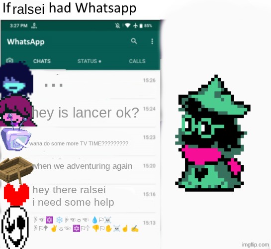 idk I'm tired | ralsei; ... hey is lancer ok? wana do some more TV TIME????????? when we adventuring again; hey there ralsei i need some help; ☟︎☜︎✡︎ ❄︎☟︎☜︎☼︎☜︎ 💧︎⚐︎☠︎ ☟︎⚐︎🕈︎ ✌︎☼︎☜︎ ✡︎⚐︎🕆︎ 👎︎⚐︎✋︎☠︎☝︎ ✍︎ | image tagged in if x had whatsapp with text boxes | made w/ Imgflip meme maker