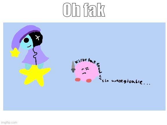 He’s so cooked | Oh fak | image tagged in blank white template | made w/ Imgflip meme maker