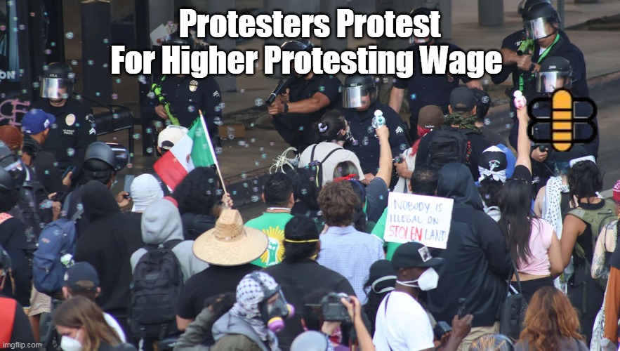 Protesters Protest For Higher Protesting Wage | made w/ Imgflip meme maker