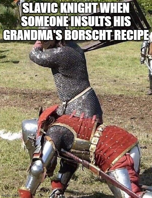 Knight Knight Chair Fight | SLAVIC KNIGHT WHEN SOMEONE INSULTS HIS GRANDMA'S BORSCHT RECIPE | image tagged in knight knight chair fight,slavic lives matter,black lives matter,slavic knight | made w/ Imgflip meme maker