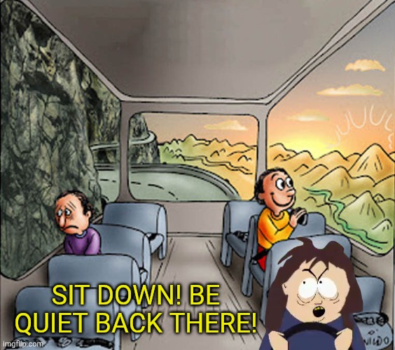 Two guys on a bus | SIT DOWN! BE QUIET BACK THERE! | image tagged in two guys on a bus,southpark,bus,school | made w/ Imgflip meme maker