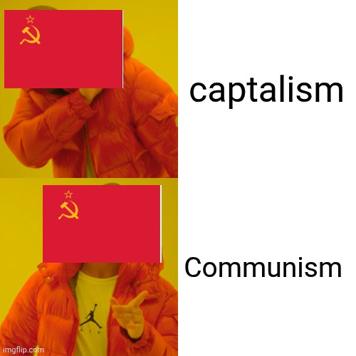 Drake Hotline Bling Meme | captalism; Communism | image tagged in memes,drake hotline bling | made w/ Imgflip meme maker