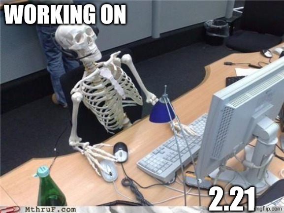/rubrub | WORKING ON; 2.21 | image tagged in waiting skeleton | made w/ Imgflip meme maker