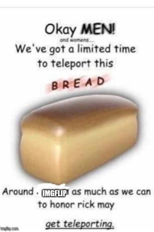 Originally by FIND_SCRAPER | image tagged in memes,bread | made w/ Imgflip meme maker