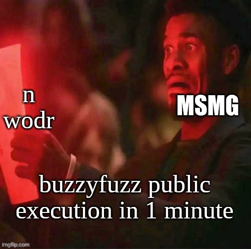 Jimmy butler horrified | n wodr; MSMG; buzzyfuzz public execution in 1 minute | image tagged in jimmy butler horrified | made w/ Imgflip meme maker